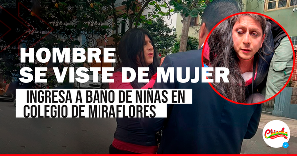HOMBRE EN LIMA SE DISFRAZA DE MUJER E INGRESA A BAÑO DE NIÑAS EN COLEGIO DE MIRAFLORES