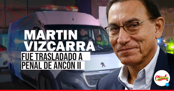 MARTÍN VIZCARRA FUE TRASLADADO DEL PENAL DE BARBADILLO A ANCÓN II EN MEDIO DE POLÉMICA