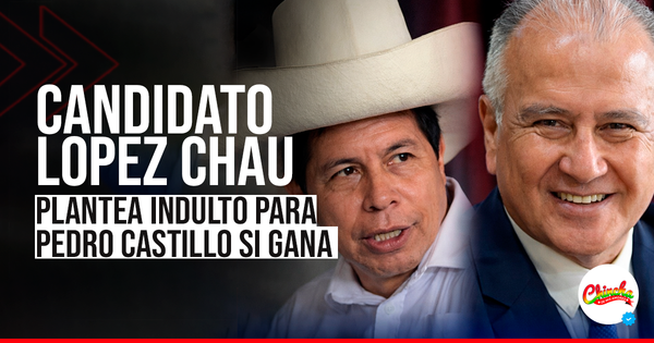 LÓPEZ CHAU PLANTEA INDULTAR A PEDRO CASTILLO Y DESATA INTENSO DEBATE POLÍTICO EN EL PERÚ