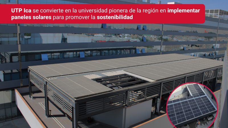 UTP ICA SE CONVIERTE EN LA UNIVERSIDAD PIONERA DE LA REGIÓN EN IMPLEMENTAR PANELES SOLARES PARA PROMOVER LA SOSTENIBILIDAD