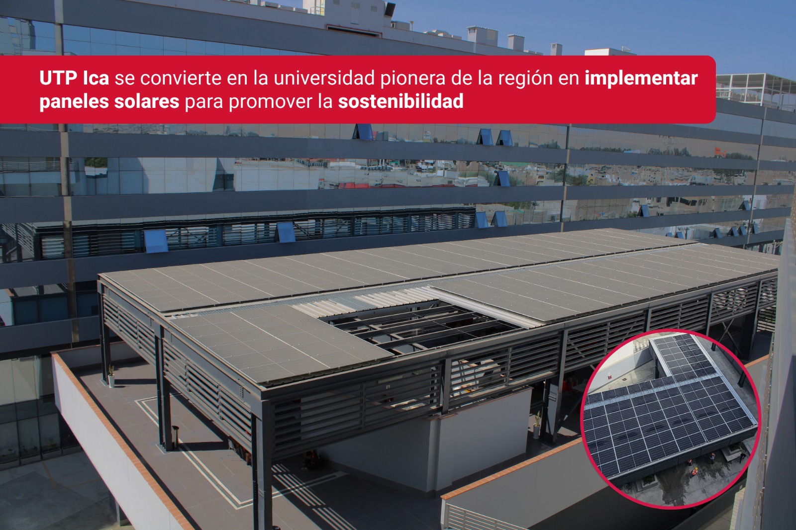 UTP ICA SE CONVIERTE EN LA UNIVERSIDAD PIONERA DE LA REGIÓN EN IMPLEMENTAR PANELES SOLARES PARA PROMOVER LA SOSTENIBILIDAD